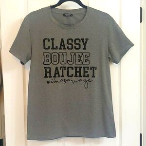 CLASSY BOUJEE RATCHET I'M A SAVAGE GRAPHIC GRAY T SHIRT FIERCE